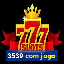 3539 com jogo